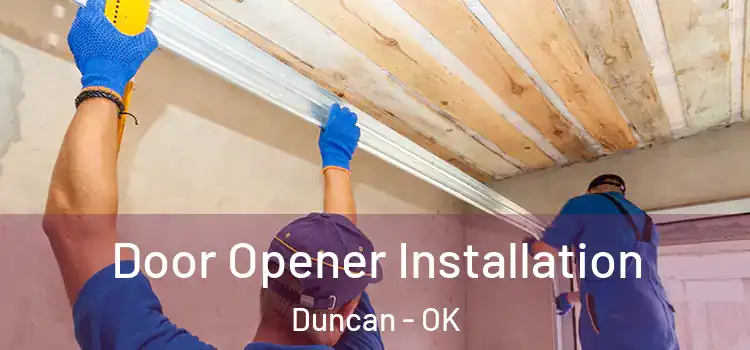  Door Opener Installation Duncan - OK