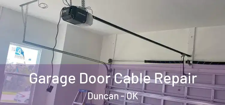 Garage Door Cable Repair Duncan - OK