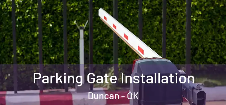  Parking Gate Installation Duncan - OK